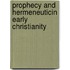 Prophecy and Hermeneuticin Early Christianity