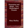 Proserpine And Midas. Two Mythological Dramas by Mary Shelley