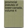 Provincial Statutes of Lower-Canada, Volume 4 by Unknown