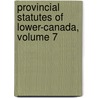 Provincial Statutes of Lower-Canada, Volume 7 by Québec