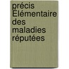 Précis Élémentaire Des Maladies Réputées by Jacques Delpech