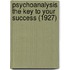 Psychoanalysis The Key To Your Success (1927)