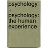 Psychology + Psychology: The Human Experience by University David G. Myers