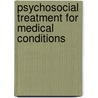 Psychosocial Treatment For Medical Conditions door L.A.(red) Schien