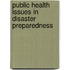 Public Health Issues in Disaster Preparedness
