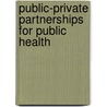 Public-Private Partnerships for Public Health door Michael R. Reich