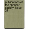 Publications of the Spenser Society, Issue 24 by Society Spenser