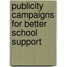 Publicity Campaigns For Better School Support by William Walter Theisen