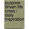 Purpose Driven Life Cross / Daily Inspiration by Zondervan
