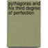 Pythagoras And His Third Degree Of Perfection