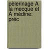 Pèlerinage À La Mecque Et À Médine: Préc by Saleh Soubhy