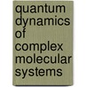 Quantum Dynamics Of Complex Molecular Systems door Onbekend