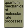 Quantum Mechanics Of Molecular Rate Processes door Raphael D. Levine