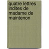 Quatre Lettres Indites de Madame de Maintenon by . Maintenon