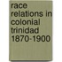 Race Relations in Colonial Trinidad 1870-1900