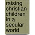 Raising Christian Children in a Secular World