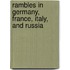 Rambles In Germany, France, Italy, And Russia