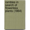 Rambles In Search Of Flowerless Plants (1864) by Margaret Plues