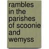 Rambles In The Parishes Of Scoonie And Wemyss door And S. Cunningham