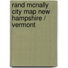 Rand McNally City Map New Hampshire / Vermont door Onbekend