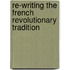 Re-Writing The French Revolutionary Tradition