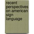 Recent Perspectives on American Sign Language