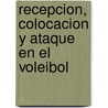 Recepcion, Colocacion y Ataque En El Voleibol by Sturat Moldrem