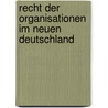 Recht Der Organisationen Im Neuen Deutschland by . Anonymous