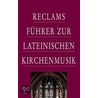 Reclams Führer zur lateinischen Kirchenmusik door Michael Wersin