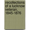 Recollections Of A Lucknow Veteran, 1845-1876 door John Ruggles