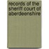 Records Of The Sheriff Court Of Aberdeenshire