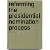 Reforming the Presidential Nomination Process by Unknown