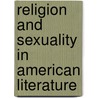 Religion And Sexuality In American Literature by Ann-Janine Morey