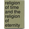 Religion of Time and the Religion of Eternity door Philip Henry Wicksteed