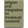 Religion und Integration im Moskauer Russland door Ludwig Steindorff