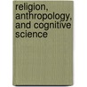 Religion, Anthropology, And Cognitive Science door James Laidlaw