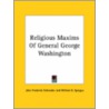Religious Maxims Of General George Washington by William Buell Sprague