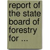 Report Of The State Board Of Forestry For ... door Onbekend