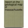 Report On The Geological Map Of Massachusetts by Wo Crosby