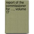 Report of the Commissioner for ..., Volume 17