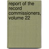 Report of the Record Commissioners, Volume 22 by Lucy M. Boston