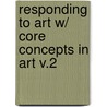 Responding to Art W/ Core Concepts in Art V.2 by Robert Bersson