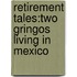 Retirement Tales:Two Gringos Living In Mexico