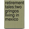 Retirement Tales:Two Gringos Living In Mexico by Charlie Montemayor