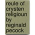Reule of Crysten Religioun by Reginald Pecock