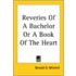 Reveries Of A Bachelor Or A Book Of The Heart