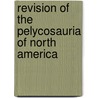 Revision Of The Pelycosauria Of North America door E. C. Case
