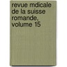 Revue Mdicale de La Suisse Romande, Volume 15 by Romande Soci T.M. Dical