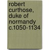 Robert Curthose, Duke of Normandy c.1050-1134 by William M. Aird