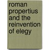 Roman Propertius And The Reinvention Of Elegy door Jeri Blair Debrohun